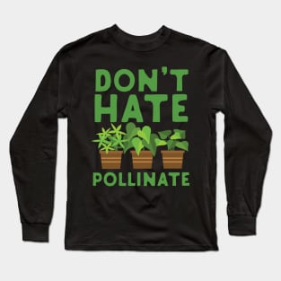 Don't Hate Pollinate Long Sleeve T-Shirt